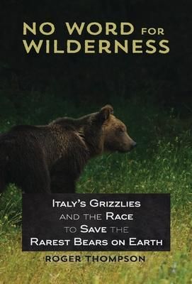 Produktbild: No Word for Wilderness: Italy's Grizzlies and the Race to Save the Rarest Bears on Earth