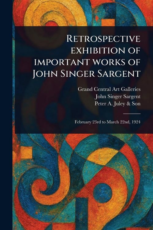 Produktbild: Retrospective Exhibition of Important Works of John Singer Sargent