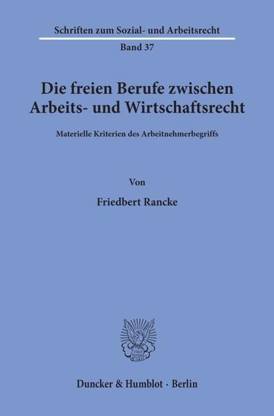 Produktbild: Die freien Berufe zwischen Arbeits- und Wirtschaftsrecht.