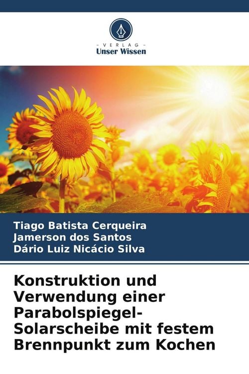 Produktbild: Konstruktion und Verwendung einer Parabolspiegel-Solarscheibe mit festem Brennpunkt zum Kochen