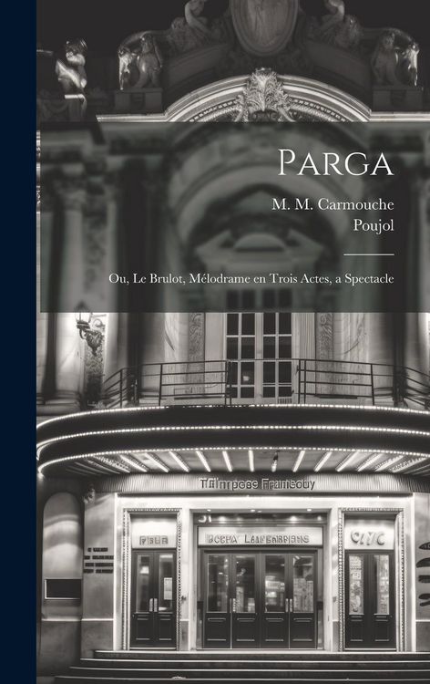 Produktbild: Parga; ou, Le brulot, m&eacute;lodrame en trois actes, a spectacle