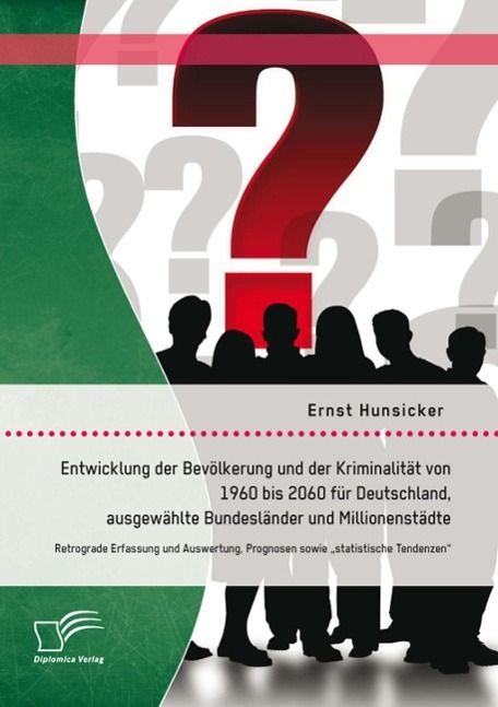 Produktbild: Entwicklung der Bev&ouml;lkerung und der Kriminalit&auml;t von 1960 bis 2060 f&uuml;r Deutschland, ausgew&auml;hlte Bundesl&auml;nder und Millionenst&auml;dte: Retrograde Erfassung
