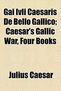 Produktbild: Gai Ivli Caesaris de Bello Gallico; Caesar's Gallic War, Four Books