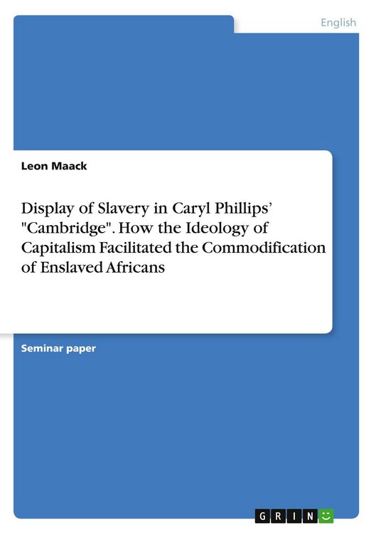 Produktbild: Display of Slavery in Caryl Phillips' "Cambridge". How the Ideology of Capitalism Facilitated the Commodification of Enslaved Africans