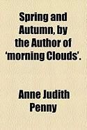 Produktbild: Spring and Autumn, by the Author of 'Morning Clouds'.