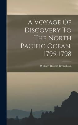 Produktbild: A Voyage Of Discovery To The North Pacific Ocean, 1795-1798