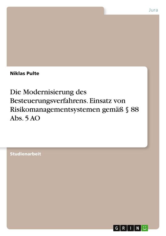 Produktbild: Die Modernisierung des Besteuerungsverfahrens. Einsatz von Risikomanagementsystemen gem&auml;&szlig; &sect; 88 Abs. 5 AO