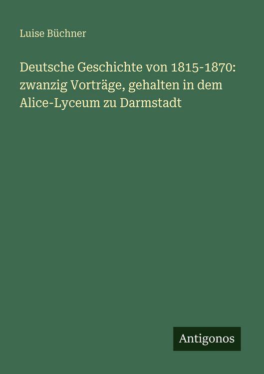 Produktbild: Deutsche Geschichte von 1815-1870: zwanzig Vortr&auml;ge, gehalten in dem Alice-Lyceum zu Darmstadt