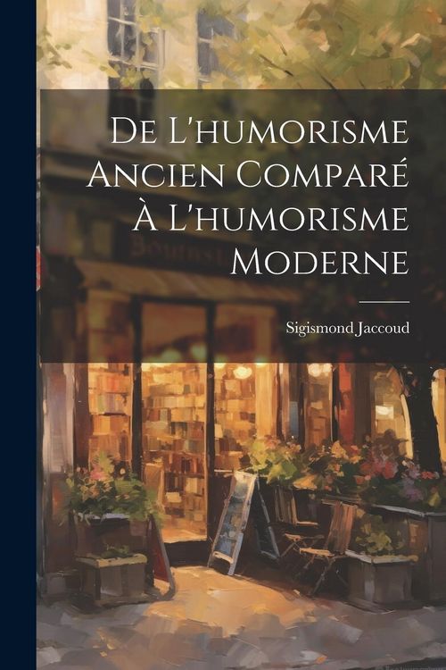 Produktbild: De L'humorisme Ancien Compar&eacute; &Agrave; L'humorisme Moderne