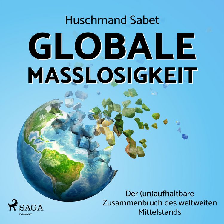 Produktbild: Globale Ma&szlig;losigkeit - Der (un)aufhaltbare Zusammenbruch des weltweiten Mittelstands