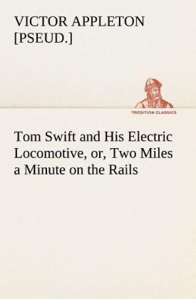 Produktbild: Tom Swift and His Electric Locomotive, or, Two Miles a Minute on the Rails