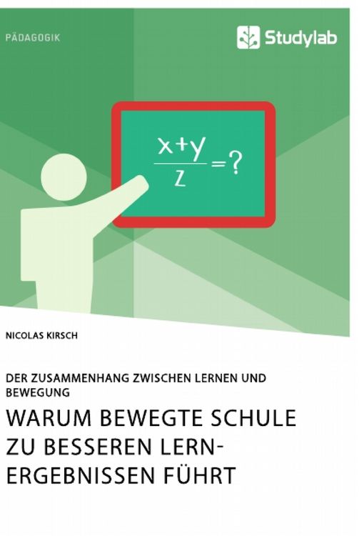 Produktbild: Warum Bewegte Schule zu besseren Lernergebnissen f&uuml;hrt. Der Zusammenhang zwischen Lernen und Bewegung