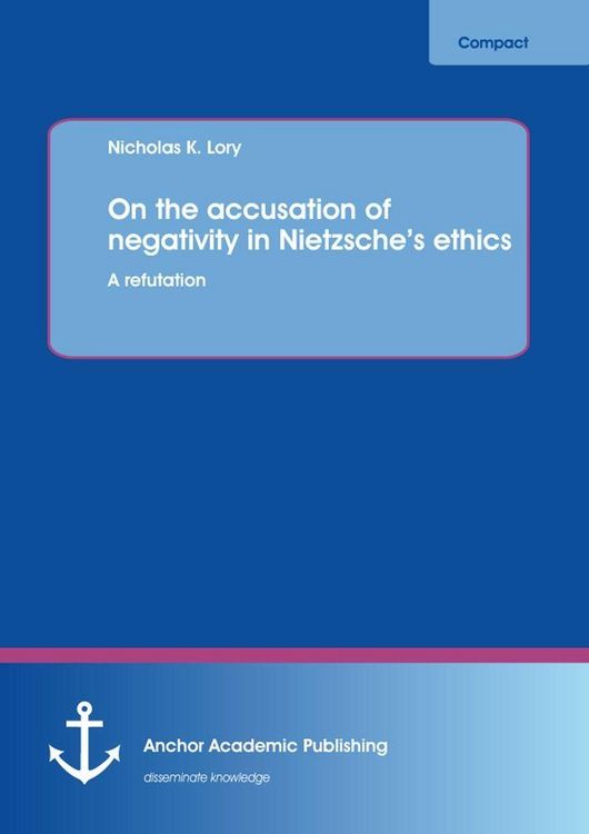 Produktbild: On the accusation of negativity in Nietzsche's ethics: A refutation