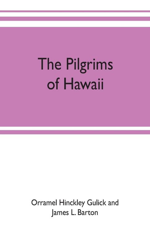 Produktbild: The pilgrims of Hawaii; their own story of their pilgrimage from New England and life work in the Sandwich Islands, now known as Hawaii