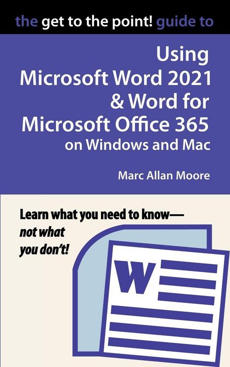 Produktbild: The Get to the Point! Guide to Using Microsoft Word 2021 and Word for Microsoft Office 365 on Windows and Mac