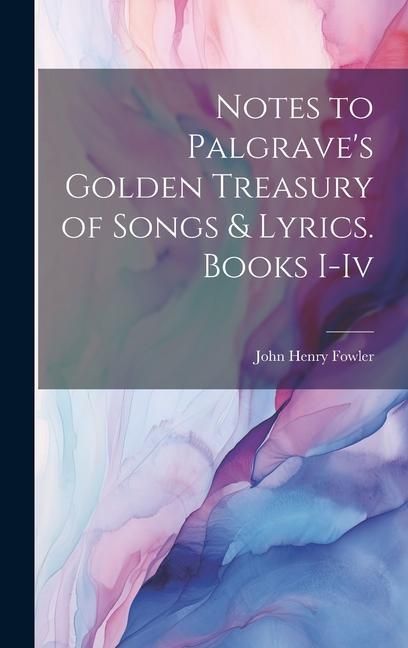 Produktbild: Notes to Palgrave's Golden Treasury of Songs & Lyrics. Books I-Iv