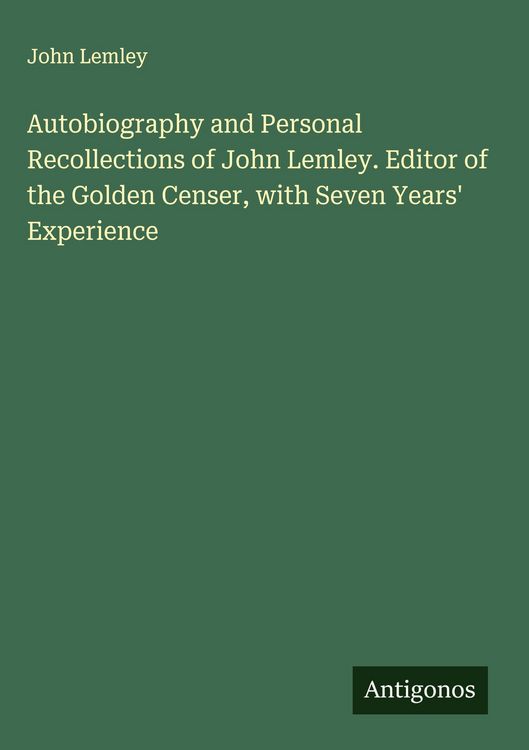 Produktbild: Autobiography and Personal Recollections of John Lemley. Editor of the Golden Censer, with Seven Years' Experience