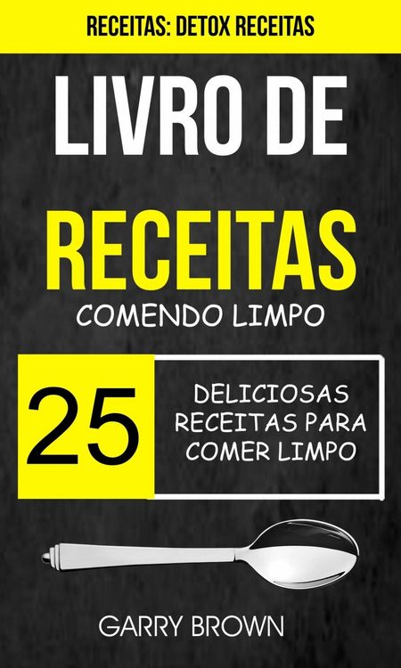 Produktbild: Livro de receitas: Comendo Limpo: 25 Deliciosas Receitas para Comer Limpo (Receitas: Detox Receitas)
