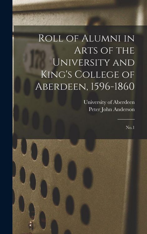 Produktbild: Roll of Alumni in Arts of the University and King's College of Aberdeen, 1596-1860