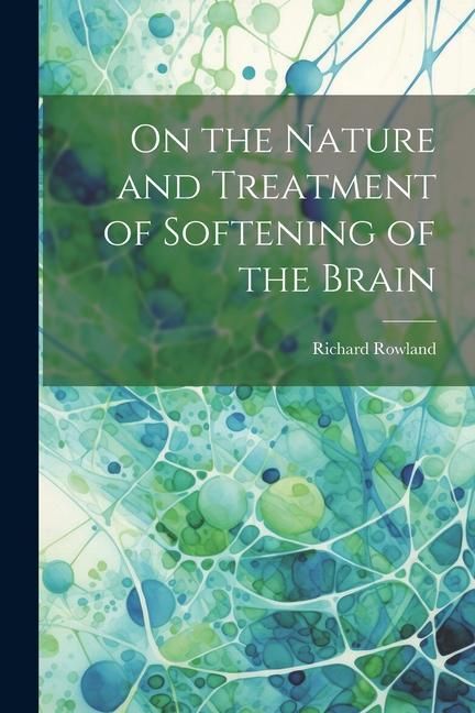 Produktbild: On the Nature and Treatment of Softening of the Brain
