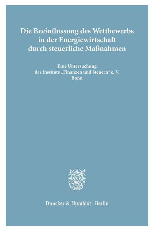 Produktbild: Die Beeinflussung des Wettbewerbs in der Energiewirtschaft durch steuerliche Ma&szlig;nahmen.