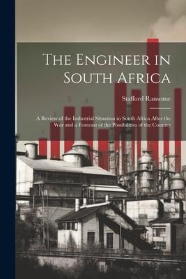 Produktbild: The Engineer in South Africa: A Review of the Industrial Situation in South Africa After the War and a Forecast of the Possibilities of the Country