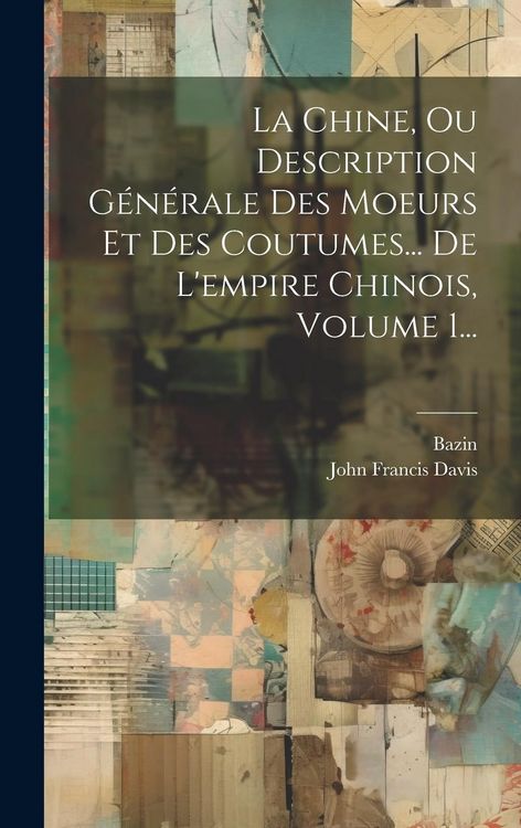 Produktbild: La Chine, Ou Description G&eacute;n&eacute;rale Des Moeurs Et Des Coutumes... De L'empire Chinois, Volume 1...