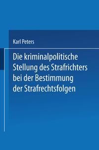 Produktbild: Die Kriminalpolitische Stellung des Strafrichters bei der Bestimmung der Strafrechtsfolgen