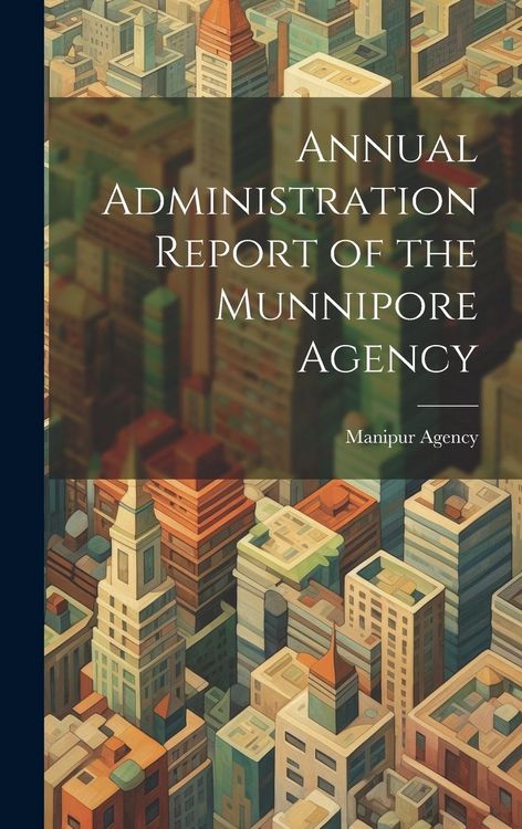 Produktbild: Annual Administration Report of the Munnipore Agency