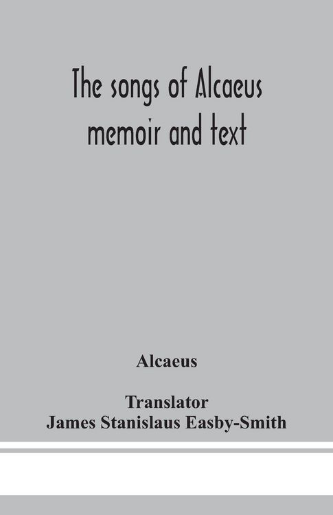 Produktbild: The songs of Alcaeus; memoir and text