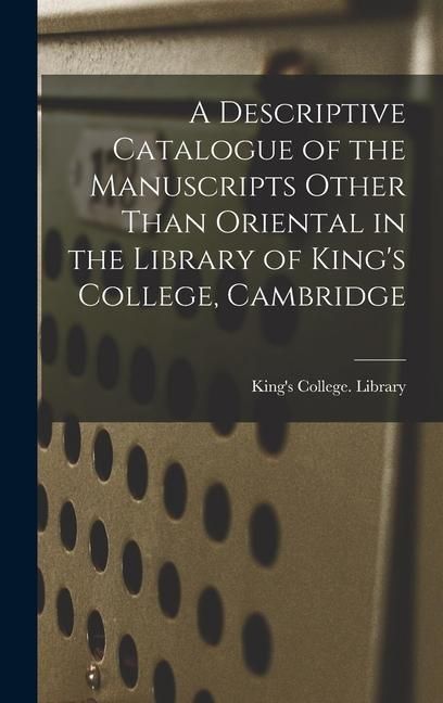 Produktbild: A Descriptive Catalogue of the Manuscripts Other Than Oriental in the Library of King's College, Cambridge