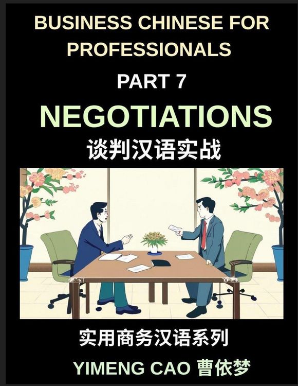 Produktbild: Business Chinese for Professionals (Part 7)- Negotiations, Succeed with Confidence in Real China, Sign Deals, Complete Communication & Vocabulary Guide