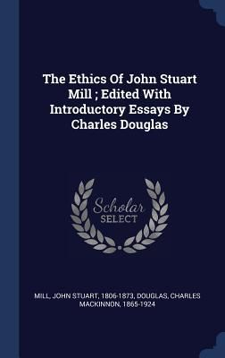 Produktbild: The Ethics Of John Stuart Mill; Edited With Introductory Essays By Charles Douglas