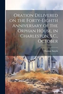 Produktbild: Oration Delivered on the Forty-eighth Anniversary of the Orphan House, in Charleston, S.C., October