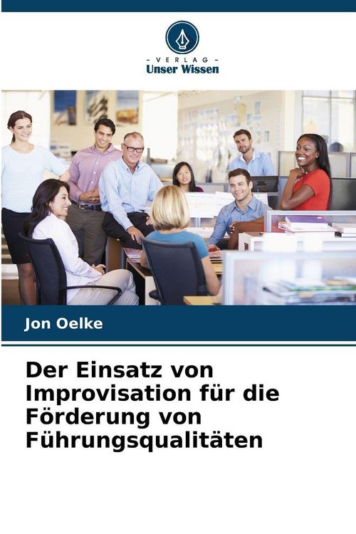 Produktbild: Der Einsatz von Improvisation f&uuml;r die F&ouml;rderung von F&uuml;hrungsqualit&auml;ten