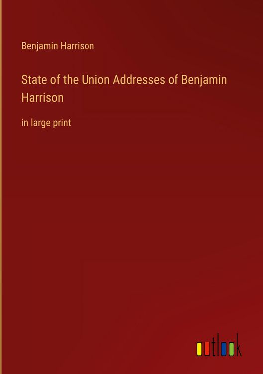 Produktbild: State of the Union Addresses of Benjamin Harrison&nbsp;
