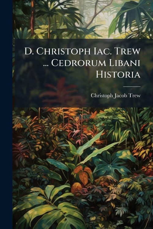 Produktbild: D. Christoph Iac. Trew ... Cedrorum Libani Historia