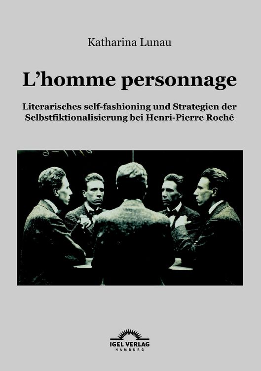 Produktbild: L'homme personnage: Literarisches self-fashioning und Strategien der Selbstfiktionalisierung bei Henri-Pierre-Roch&eacute;
