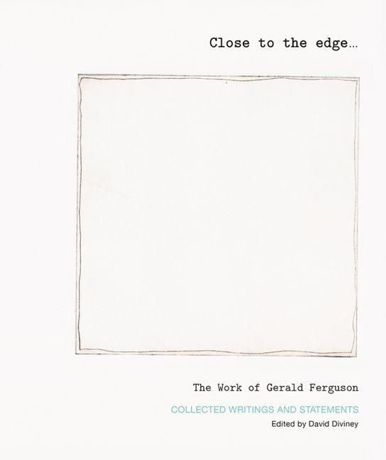 Produktbild: Close to the Edge... the Work of Gerald Ferguson