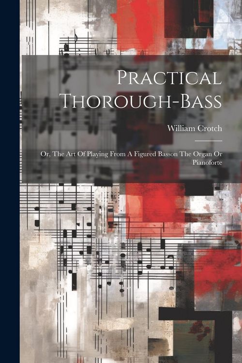 Produktbild: Practical Thorough-bass: Or, The Art Of Playing From A Figured Basson The Organ Or Pianoforte