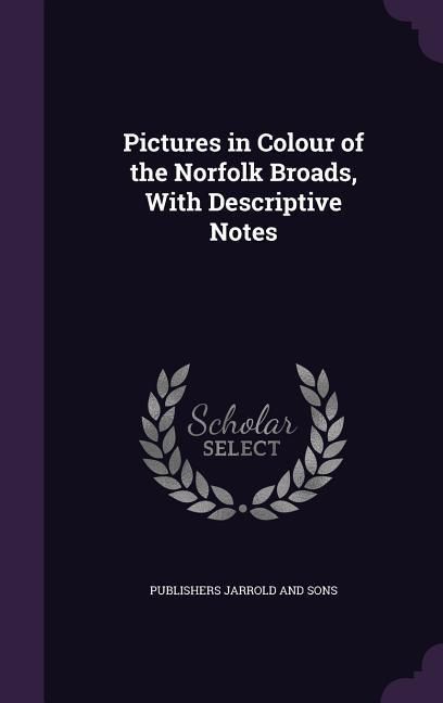 Produktbild: Pictures in Colour of the Norfolk Broads, With Descriptive Notes