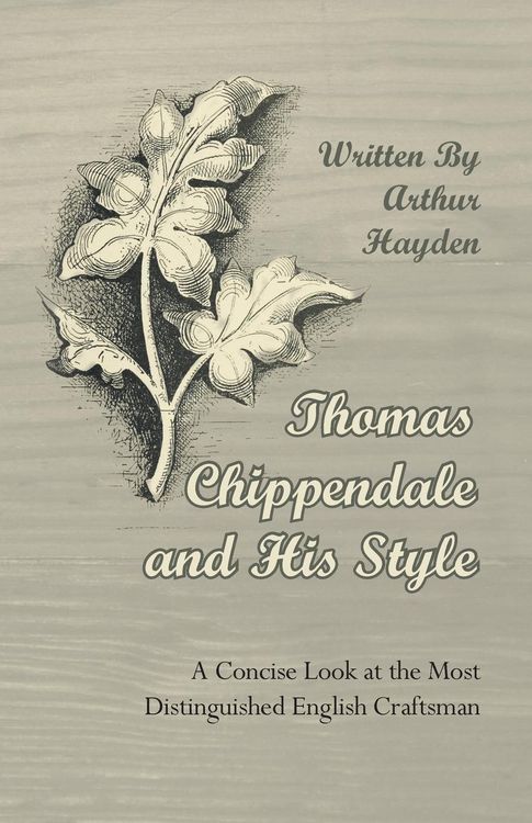 Produktbild: Thomas Chippendale and His Style - A Concise Look at the Most Distinguished English Craftsman