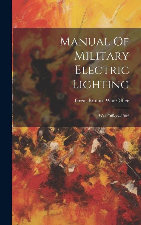 Produktbild: Manual Of Military Electric Lighting: War Office--1902