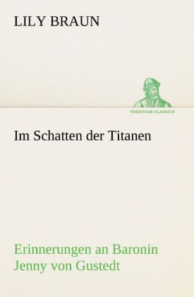 Produktbild: Im Schatten der Titanen Erinnerungen an Baronin Jenny von Gustedt
