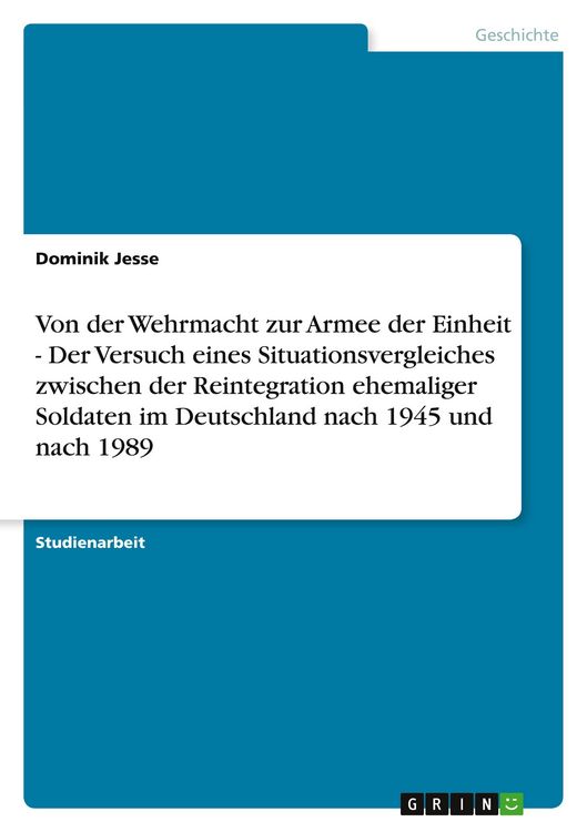 Produktbild: Von der Wehrmacht zur Armee der Einheit - Der Versuch eines Situationsvergleiches zwischen der Reintegration ehemaliger Soldaten im Deutschland nach 1945 und nach 1989
