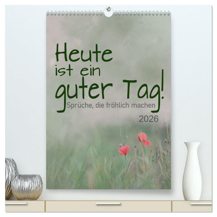 Produktbild: Heute ist ein guter Tag (hochwertiger Premium Wandkalender 2026 DIN A2 hoch), Kunstdruck in Hochglanz