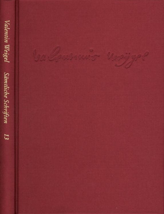 Produktbild: Weigel, Valentin: S&auml;mtliche Schriften. Neue Edition / Band 13: Von Vergebung der S&uuml;nden. Dialogus de christianismo. Lazaruspredigt