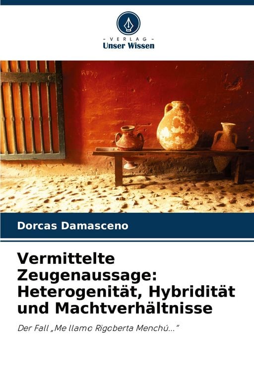 Produktbild: Vermittelte Zeugenaussage: Heterogenit&auml;t, Hybridit&auml;t und Machtverh&auml;ltnisse