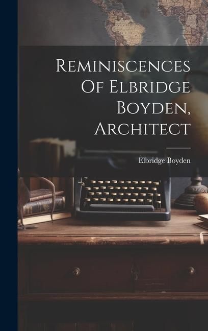 Produktbild: Reminiscences Of Elbridge Boyden, Architect