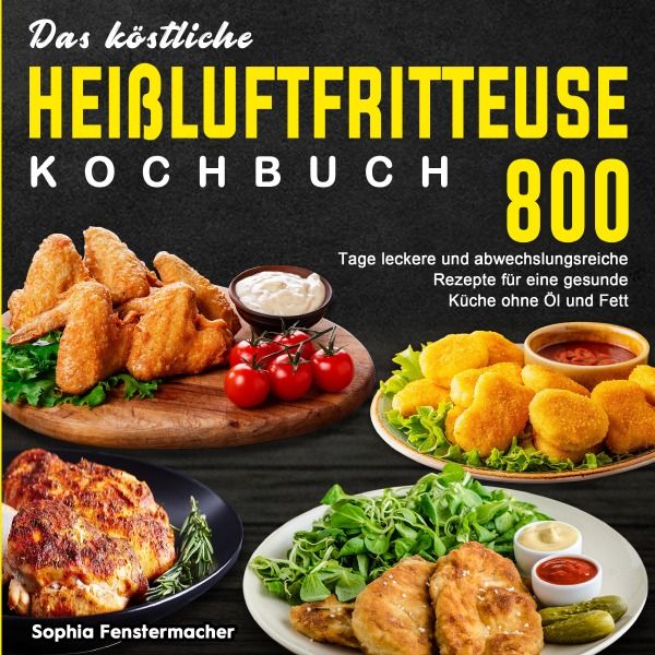 Produktbild: Das k&ouml;stliche Hei&szlig;luftfritteuse Kochbuch